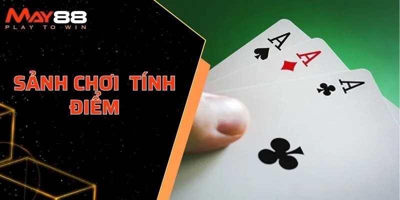 Nắm chắc cách tính điểm sảnh bài