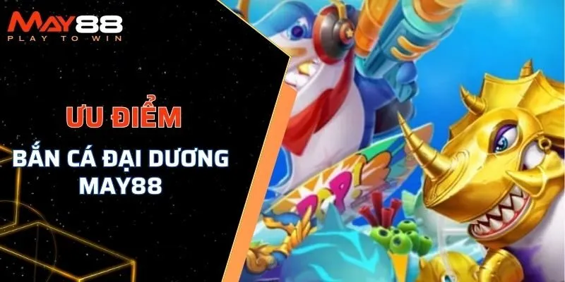 Điểm nổi bật của tựa game bắn cá đại dương