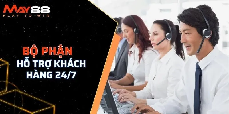 Bộ phận hỗ trợ khách hàng 24/7