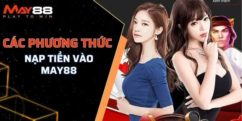 Các phương thức nạp tiền MAY88