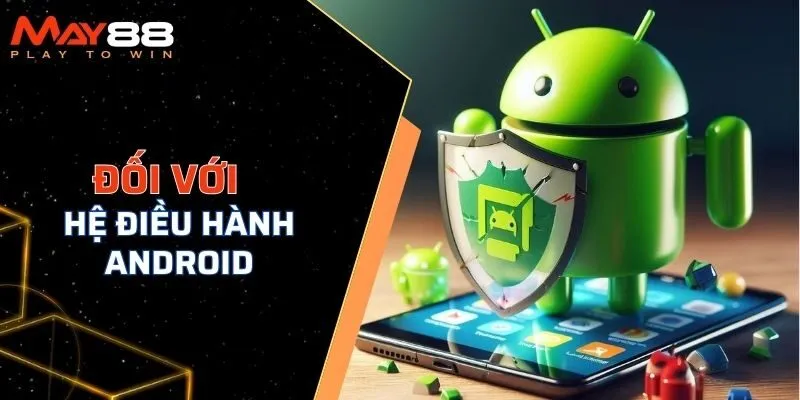 Tải app MAY88 đối với hệ điều hành Android