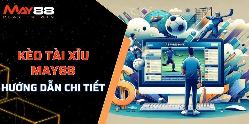 kèo tài xỉu MAY88