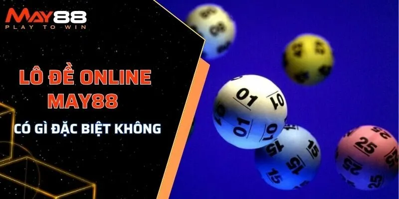 Lô đề online MAY88 có gì đặc biệt không