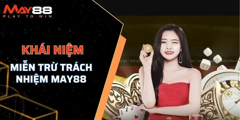 Miễn trừ trách nhiệm MAY88 là gì?