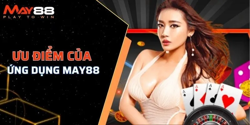 Ưu điểm của ứng dụng MAY88